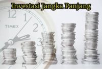 Apa Itu Investasi Jangka Panjang Dan Contohnya yang Wajib Diketahui