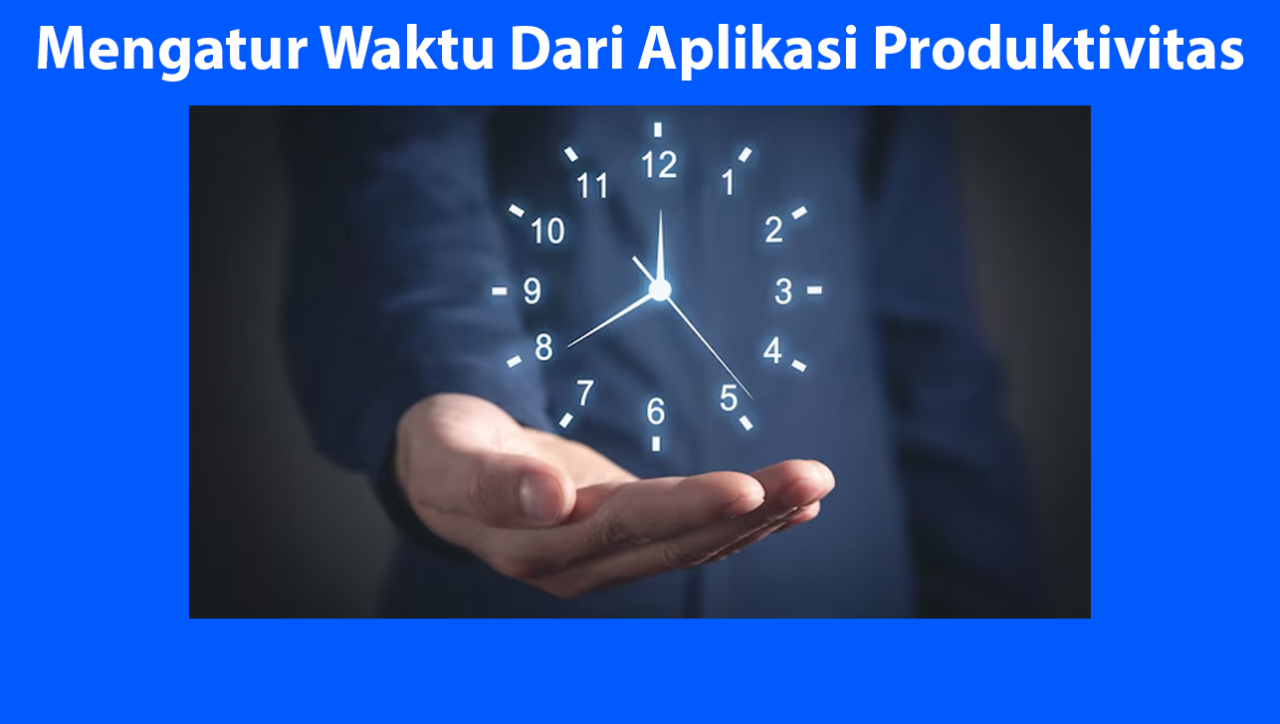 10 Cara Mengatur Waktu Dengan Aplikasi Produktivitas