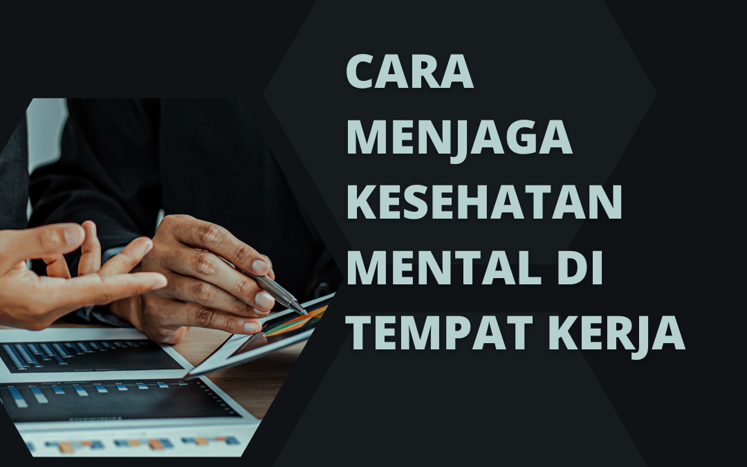 Cara Menjaga Kesehatan Mental Di Tempat Kerja