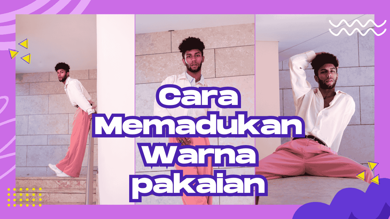 Tips Memadupadankan Warna Dalam Berpakaian