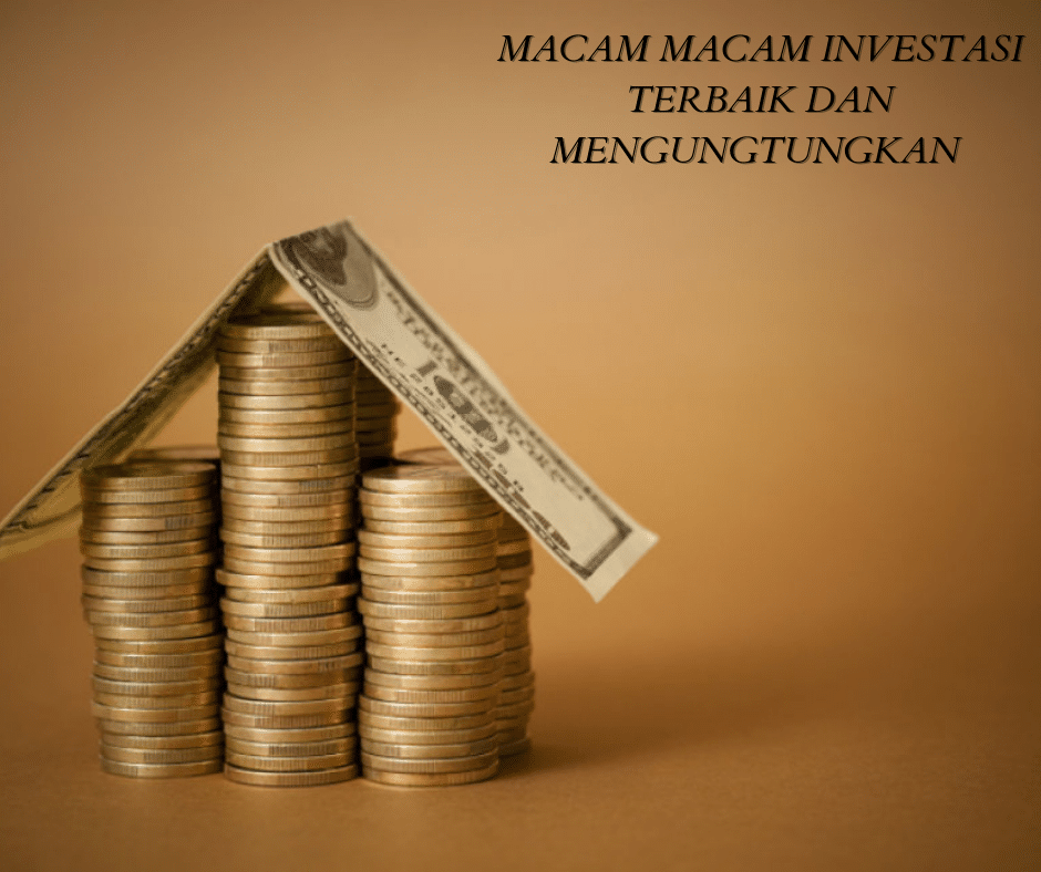 Apa Saja Jenis Investasi Yang Aman Dan Menguntungkan