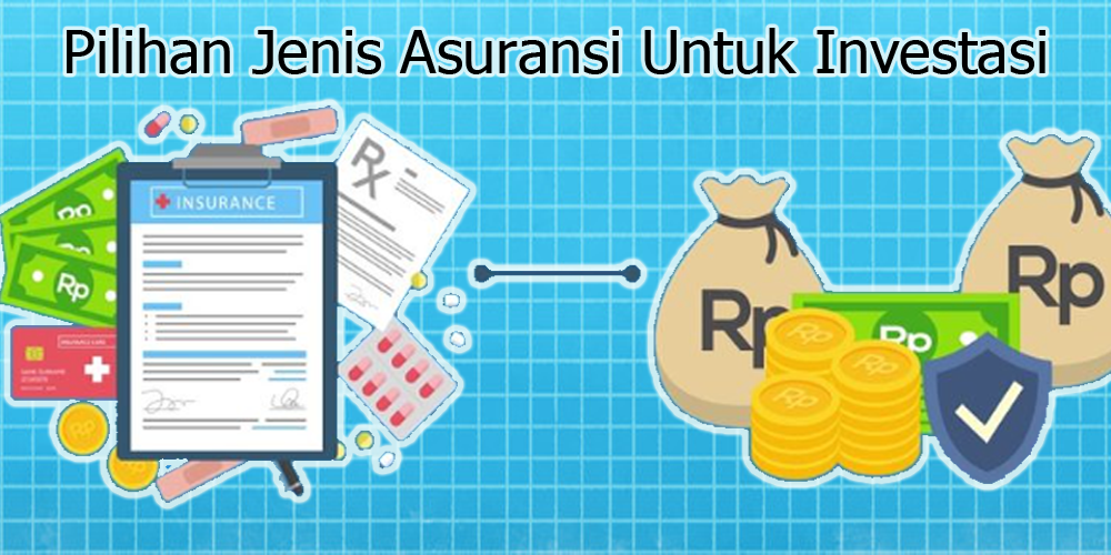 Pilihan Jenis Asuransi Untuk Investasi